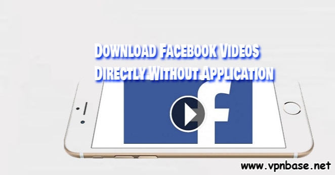 Download Facebook Videos Directly Without Application