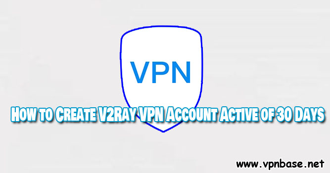 How to Create V2Ray VPN Account Active of 30 Days