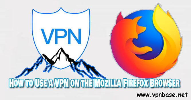 How to Use a VPN on the Mozilla Firefox Browser